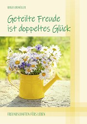 Geteilte Freude ist doppeltes Glück - Freundschaften fürs Leben
